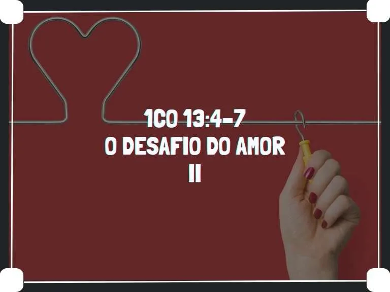 1co 13 4–7 O Desafio Do Amor 2a. Parte
