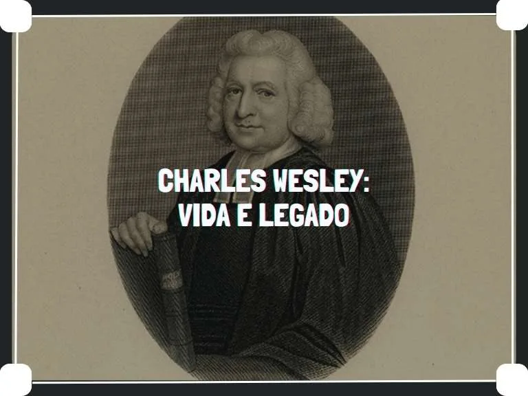 Charles Wesley: Vida e Legado