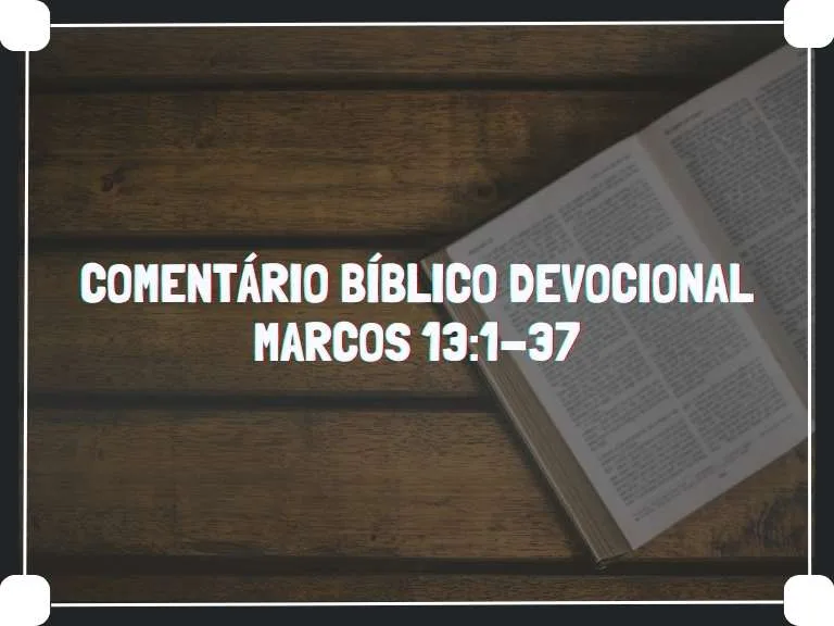 Comentário Bíblico Devocional de Marcos 13:1-37