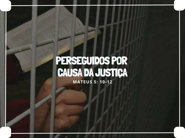 Mt 5:10-12 – Perseguidos por causa da justiça
