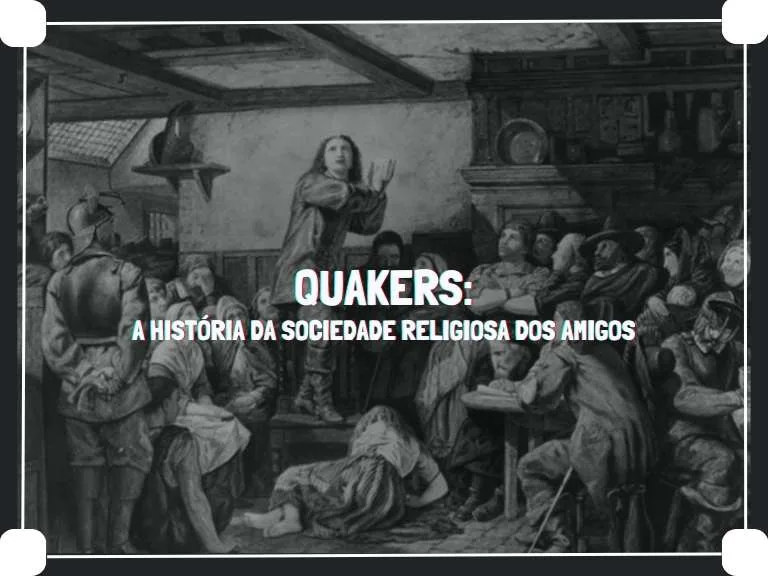 Quakers – História da Sociedade Religiosa dos Amigos