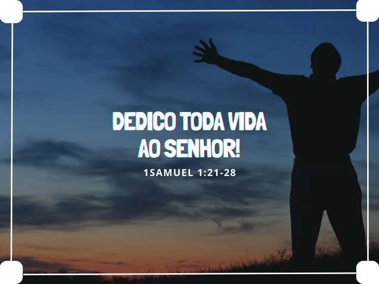 1Sm 1.21-28 – Dedico a Vida ao Senhor