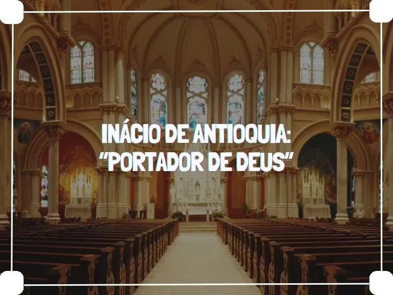 Inácio De Antioquia “portador De Deus”