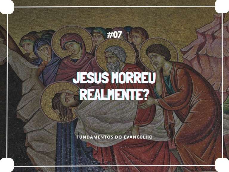 Jesus realmente morreu? | #07