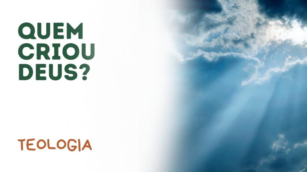 Quem Criou Deus